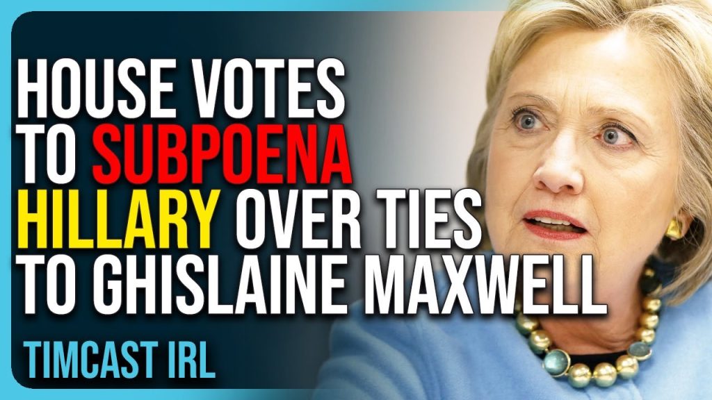 House Votes To SUBPOENA Hillary Clinton Over TIES To Ghislaine Maxwell