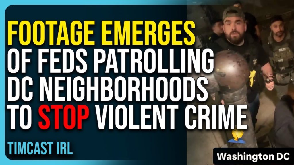 Footage Emerges of Feds Patrolling DC Neighborhoods To Stop Violent Crime, Based