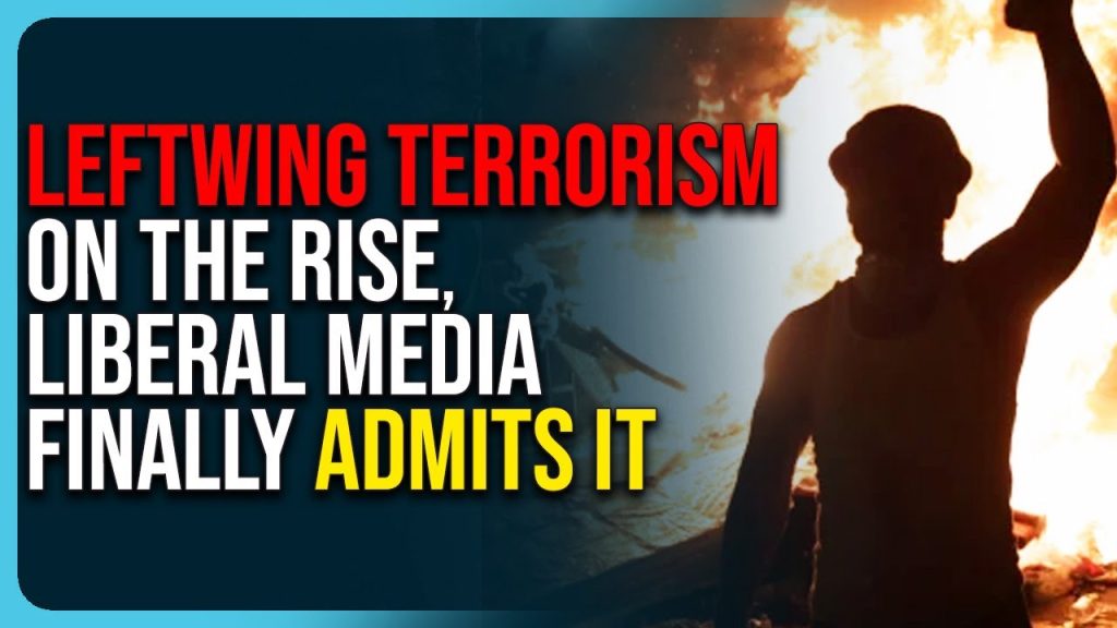 Leftwing Terrorism On The Rise, Liberal Media Finally Admits It