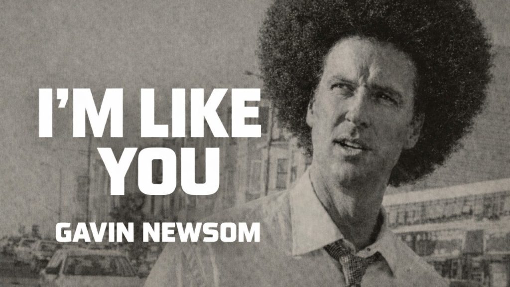 Gavin Newsom: “I’m Like You”